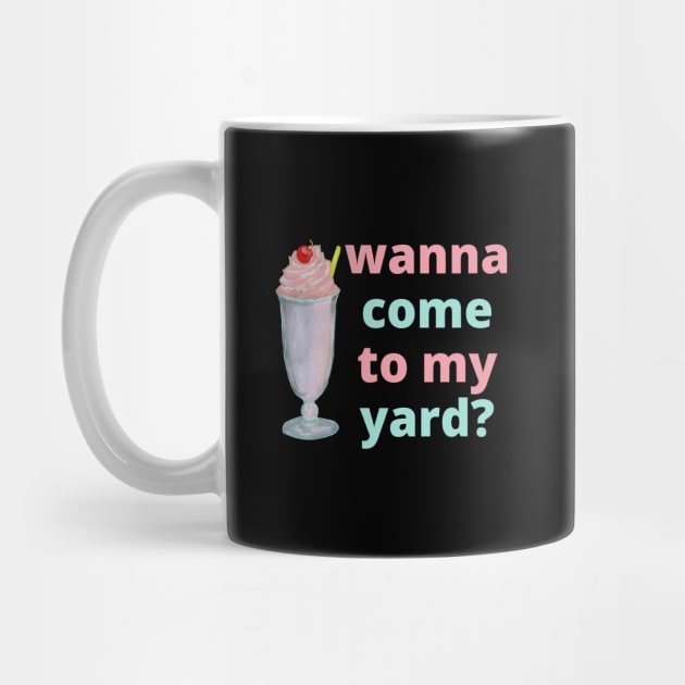 Got a milkshake, wanna come to my yard? by GayBoy Shop